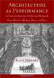 Architecture as Performance in Seventeenth-Century Europe : Court Ritual in Modena, Rome, and Paris, Alice Jarrard 