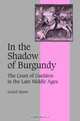 In the Shadow of Burgundy : The Court of Guelders in the Late Middle Ages (Cambridge Studies in Medieval Life and Thought: Fourth Series), Gerard Nijsten 