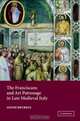 The Franciscans and Art Patronage in Late Medieval Italy, Louise Bourdua 