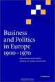 Business and Politics in Europe, 1900-1970 : Essays in Honour of Alice Teichova (Cambridge Studies in Early Modern British History), 