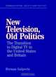 New Television, Old Politics : The Transition to Digital TV in the United States and Britain (Communication, Society and Politics), Hernan Galperin 