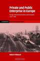 Private and Public Enterprise in Europe : Energy, Telecommunications and Transport, 1830-1990 (Cambridge Studies in Economic History - Second Series), Robert Millward 