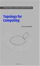 Topology for Computing (Cambridge Monographs on Applied and Computational Mathematics), Afra J. Zomorodian 