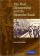The Nazi Dictatorship and the Deutsche Bank, Harold James 
