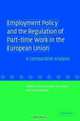 Employment Policy and the Regulation of Part-time Work in the European Union : A Comparative Analysis, 