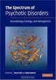 The Spectrum of Psychotic Disorders: Neurobiology, Etiology & Pathogenesis, Editor by Daryl Fujii, Iqbal Ahmed 