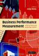 Business Performance Measurement: Unifying Theory and Integrating Practice, 