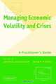 Managing Economic Volatility and Crises : A Practitioner