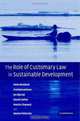 The Role of Customary Law in Sustainable Development (Cambridge Studies in Law and Society), Peter A?rebech, Fred Bosselman, Jes Bjarup, David Callies, Martin Chanock, Hanne Petersen 