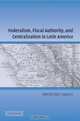 Federalism, Fiscal Authority, and Centralization in Latin America (Cambridge Studies in Comparative Politics), Alberto Diaz-Cayeros 