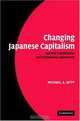 Changing Japanese Capitalism: Societal Coordination and Institutional Adjustment, Michael A. Witt 