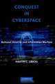 Conquest in Cyberspace: National Security and Information Warfare, Martin C. Libicki 