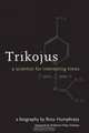 Trikojus : A Scientist for Interesting Times, Ross Humphreys 