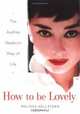 How to Be Lovely: The Audrey Hepburn Way of Life, Melissa Hellstern 