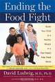 Ending the Food Fight: Guide Your Child to a Healthy Weight in a Fast Food/ Fake Food World, David Ludwig 