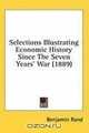 Selections Illustrating Economic History Since The Seven Years