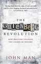 The Gutenberg Revolution: How Printing Changed the Course of History, John Man 
