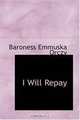 I Will Repay, Baroness Emmuska Orczy 