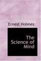 The Science of Mind, Ernest Holmes 