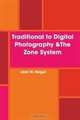 Traditional to Digital Photography &The Zone System, Jack Neigut 