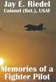 Memories of a Fighter Pilot, Jay E. Riedel 