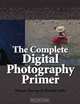 The Complete Digital Photography Primer, Thomas Harrop 