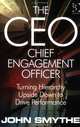 The CEO Chief Engagement Officer: Turning Hierarchy Upside Down to Drive Performance, John Smythe 