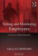 Vetting And Monitoring Employees: A Guide for Hr Practitioners, Gillian Howard 