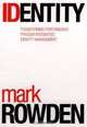Identity: Transforming Performance Through Integrated Identity Management, Mark Rowden 