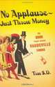 No Applause--Just Throw Money: The Book That Made Vaudeville Famous, Trav S.D. 