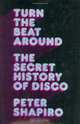 Turn the Beat Around : The Secret History of Disco, Peter Shapiro 