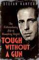 Tough Without a Gun: Humphrey Bogart, Men in Movies, and Why It Matters, Stefan Kanfer 