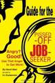 Guide for the Pissed-Off Job-Seeker : Angry? Good! Use That Anger to Get Work!, Irv Zuckerman 