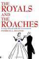 The Royals And The Roaches: Living Abroad With The Government, PatriciaL Hughes 