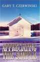 Appreciating the Simple : Reflections of Hope and Solitude in Nature, Home, Garden and Family, Gary T. Czerwinski 