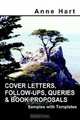 Cover Letters, Follow-ups, Queries And Book Proposals: Samples With Templates, Anne Hart 