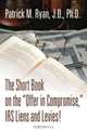 The Short Book on the "Offer in Compromise," IRS Liens and Levies!, Patrick M. Ryan 