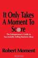 It Only Takes a Moment to Score : The Entrepreneur