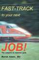 Fast-Track to Your Next Job! : The Complete No-nonsense Guide, Marvin Adams 