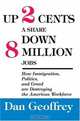 Up 2 Cents a Share Down 8 Million Jobs : How Immigration, Politics, and Greed are Destroying the American Workforce (N), Dan Geoffrey 