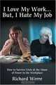 I Love My Work . . . But, I Hate My Job : How to Survive Crisis & the Abuse of Power in the Workplace, Richard Werre 