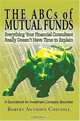 THE ABCs of MUTUAL FUNDS : Everything Your Financial Consultant Really Doesn