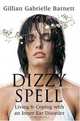 Dizzy Spell : Living & Coping with an Inner Ear Disorder, Gillian Gabrielle Barnett 