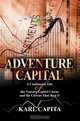 Adventure Capital : A Cautionary Tale of the Venture Capital Circus and the Clowns That Run It, Karl Capita 