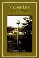 Village Life : A Trilogy--Stories of Boyhood and Grandparents, Robert E Fish 