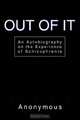 Out of It : An Autobiography on the Experience of Schizophrenia, Anonymous 