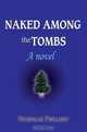 Naked Among the Tombs : A novel, Nicholas Philliou 