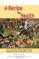 A Recipe For Health : The Truths You Should Know About Healthy Eating and Healthy Living., Dr. Ji Eng 