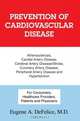 Prevention of Cardiovascular Disease : Atherosclerosis, Carotid Artery Disease, Cerebral Artery Disease/Stroke, Coronary Artery Disease, Peripheral Artery Disease and Hypertension, Eugene A DeFelice 