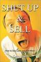 Shut Up and Sell: How to Say Less and Sell More Today, Craig Lawn 